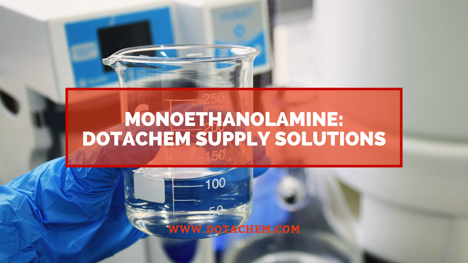 Monoethanolamine: இரசாயன பண்புகள், தொழில் பயன்பாடுகள் மற்றும் Dotachem விநியோக தீர்வுகள்