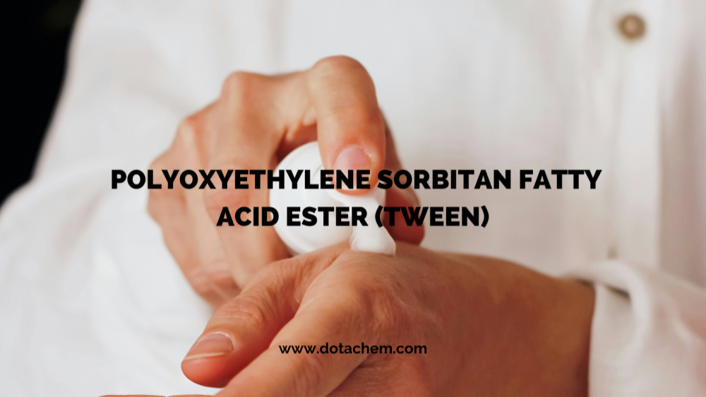 சிறந்த தரம்: Dotachem's TWEEN தொடர் சர்பாக்டான்ட்கள் பல தொழில்களை மேம்படுத்துகின்றன